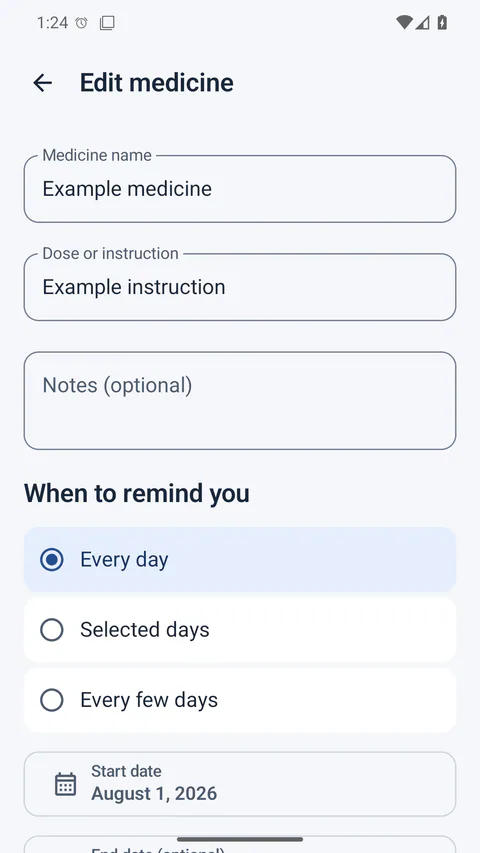 Medication Reminder - Enter the medicine’s name, your instructions and the reminder schedule.